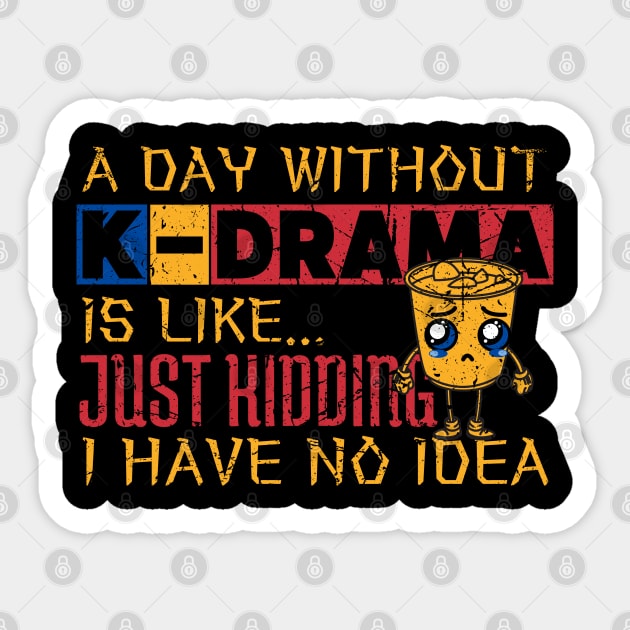 A Day Without K-Drama Is Like...Just Kidding I Have No Idea. Sticker by maxdax